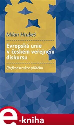 Evropská unie v českém veřejném diskursu - Milan Hrubeš