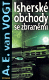 Isherské obchody se zbraněmi - A.E. van Vogt