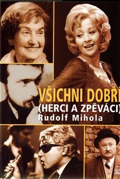 Všichni dobří herci a zpěváci - Rudolf Mihola