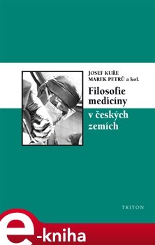 Filosofie medicíny v českých zemích - Marek Petrů, Josef Kuře, kol.