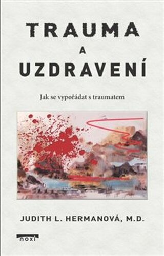 Trauma a uzdravení - Jak se vypořádat s traumatem