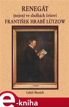 Renegát (nejen) ve službách češství František hrabě Lützow