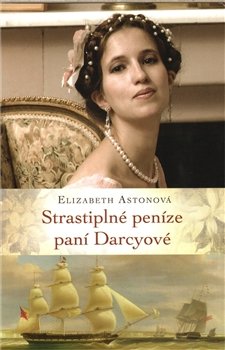 Strastiplné peníze paní Darcyové - Elizabeth Astonová