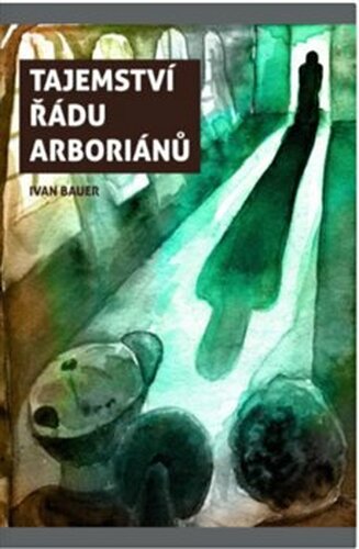 Tajemství řádu arboriánů - Ivan Bauer