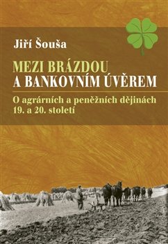 Mezi brázdou a bankovních úvěrem - Jiří Šouša