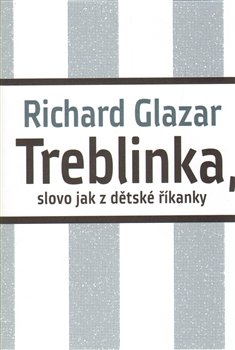 Treblinka, slovo jak z dětské říkanky - Richard Glazar