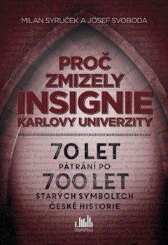 Proč zmizely insignie Karlovy Univerzity - Milan Syruček, Josef Svoboda