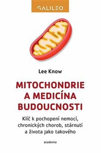Mitochondrie a medicína budoucnosti: Klíč k pochopení nemocí, chronických chorob, stárnutí a života jako takového