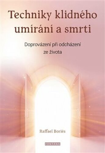 Techniky klidného umírání a smrti - Raffael Boriés