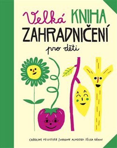 Velká kniha zahradničení pro děti - Virginie Aladjidi, Caroline Pellissier