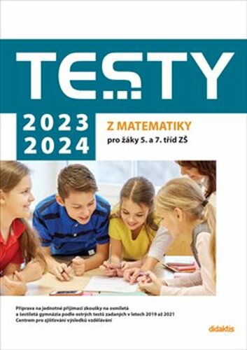 Testy 2023-2024 z matematiky pro žáky 5. a 7. tříd ZŠ - Magda Králová, Ivana Ondráčková, Hana Lišková