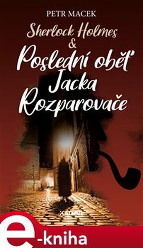 Sherlock Holmes - Poslední oběť Jacka Rozparovače - Petr Macek