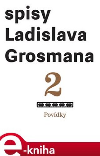 Spisy Ladislava Grosmana 2. Povídky - Ladislav Grosman