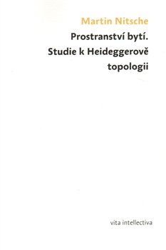 Prostranství bytí. Studie k Heideggerově topologii - Martin Nitsche