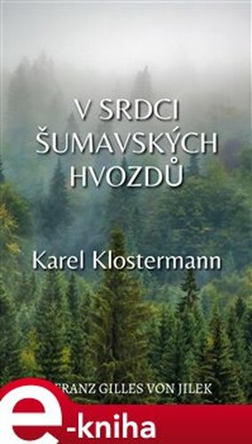 V srdci šumavských hvozdů - Karel Klostermann