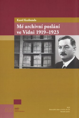 Karel Kazbunda: Mé archivní poslání ve Vídni 1919–1923