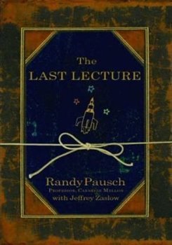 The Last Lecture - Jeffery Zaslow, Randy Pausch