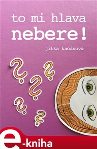 To mi hlava nebere! - Jitka Kačánová