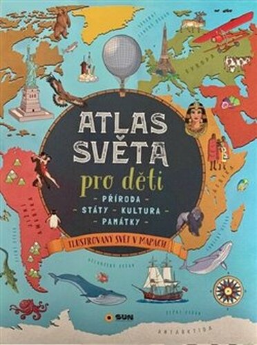 ATLAS SVĚTA pro děti - Příroda - Státy - Kultura - Památky