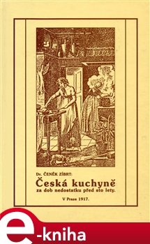 Česká kuchyně za dob nedostatku před sto lety - Čeněk Zíbrt