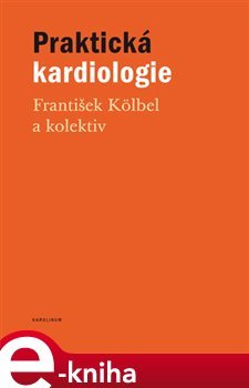Praktická kardiologie - kolektiv, František Kölbel