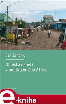 Ohniska napětí v postkoloniální Africe - Jan Záhořík