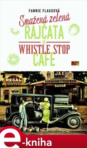 Smažená zelená rajčata ve Whistle Stop Cafe - Fannie Flaggová