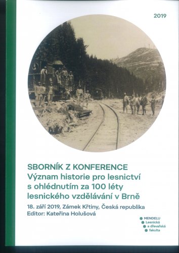 Sborník z konference Význam historie pro lesnictví s ohlédnutím za 100 lety lesnického vzdělávání v Brně