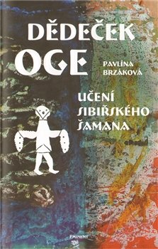 Dědeček Oge - Učení sibiřského šamana - Pavlína Brzáková