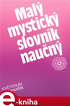 Malý mystický slovník naučný - Květoslav Minařík