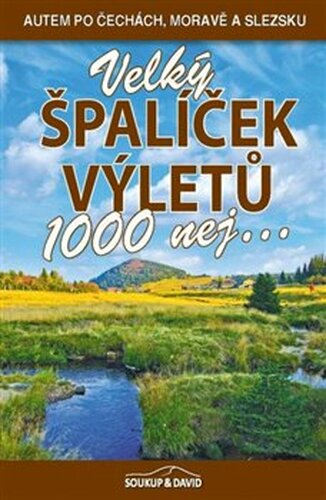 Velký špalíček výletů - 1000 nej... - Petr David, Petr David, Vladimír Soukup, Petr Ludvík