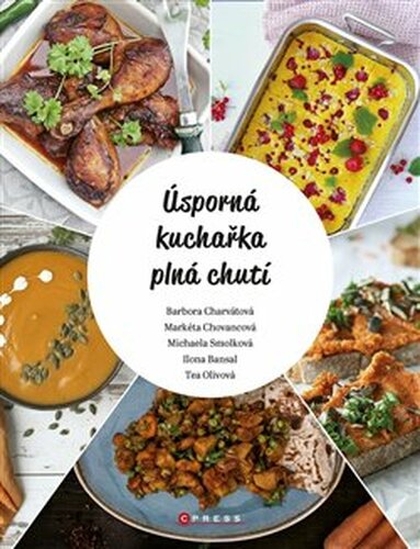 Úsporná kuchařka plná chutí - Tereza Olivová, Barbora Charvátová, Michaela Smolková, Ilona Bansal, Markéta Chovancová