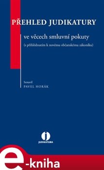 Přehled judikatury ve věcech smluvní pokuty (s přihlédnutím k novému občanskému zákoníku) - Pavel Horák