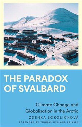 The Paradox of Svalbard: Climate change and globalisation in the Arctic - Zdenka Sokolíčková