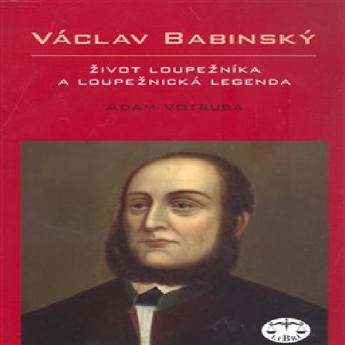 Václav Babinský – život loupežníka a loupežnická legenda