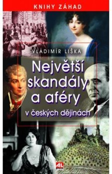 Největší skandály a aféry v českých dějinách - Vladimír Liška