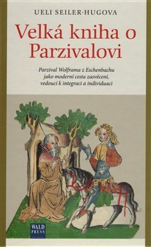 Velká kniha o Parzivalovi - Ueli Seiler-Hugova