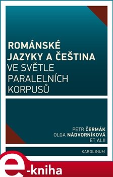 Románské jazyky a čeština ve světle paralelních korpusů - kol., Petr Čermák, Olga Nádvorníková