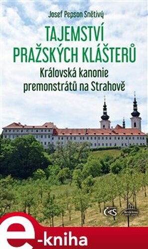 Tajemství pražských klášterů - Královská kanonie premonstrátů na Strahově - Josef &quot;Pepson&quot; Snětivý