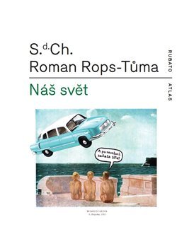 Náš svět čili Atlas kapitalismu - S.d. Ch., Roman Rops-Tůma