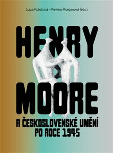 Henry Moore a československé umění po roce 1945