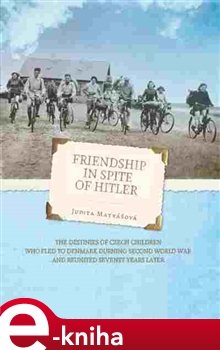 Friendship in spite of Hitler - Judita Matyášová