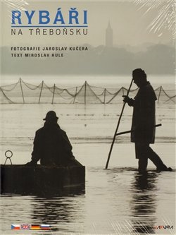 Rybáři na Třeboňsku - Jaroslav Kučera, Miroslav Hule