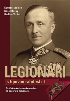 Legionáři s lipovou ratolestí I. - Radim Chrást, Eduard Stehlík, Karel Černý