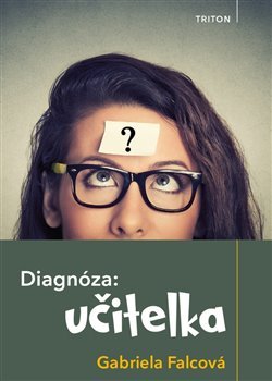 Diagnóza: učitelka - Gabriela Falcová