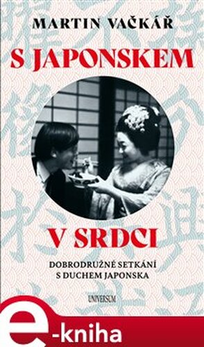 S Japonskem v srdci: Dobrodružné setkání s duchem Japonska - Martin Vačkář