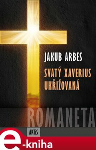 Romaneta - Svatý Xaverius / Ukřižovaná - Jakub Arbes