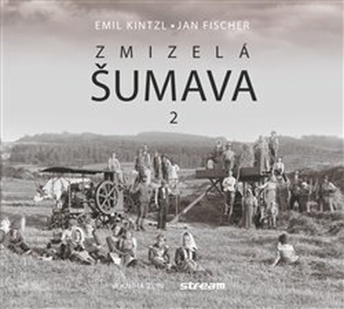 Zmizelá Šumava 2 - Emil Kintzl, Jan Fischer