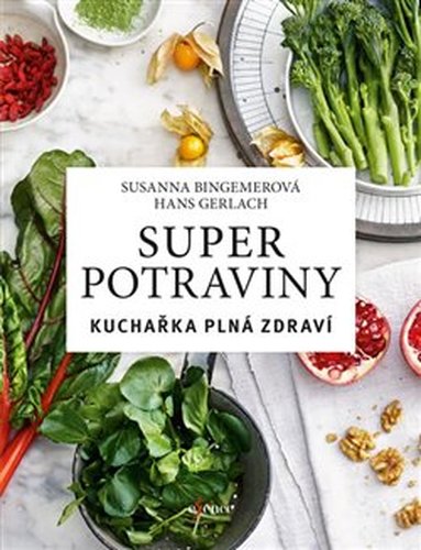 Superpotraviny: Kuchařka plná zdraví - Susanna Bingemerová, Hans Gerlach
