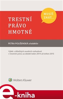 Musíš znát... Trestní právo hmotné - Petra Polišenská, kolektiv autorů